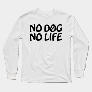 NO DOG NO LIFE Long Sleeve T-Shirt